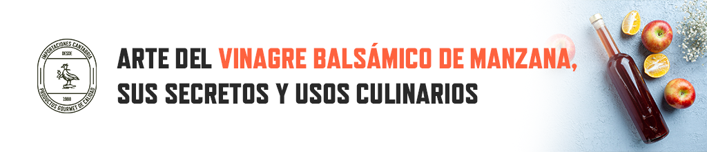 Arte del Vinagre Balsámico de Manzana, sus Secretos y Usos Culinarios